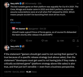 The last notable game on their platform was arguably Far Cry 6 in 2021. The Crew, Mirage and Avatar came in 2023 and didn&rsquo;t perform, so you can assume subscriptions were at a lull when PoP released by 2024. Which means people wouldn&rsquo;t be launching their store all too much. If the statement &ldquo;gamers should get used to not owning their games&rdquo; is true because of a specific release strategy (sub above sales), then the statement &ldquo;developers must get used to not having jobs if they make a critically acclaimed game&rdquo; (platform strategy above title sales) is also true, and that just isn&rsquo;t sensible &mdash; even from a business perspective.